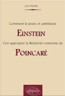 Comment le jeune et ambitieux Einstein s'est approprié la Relativité restreinte de Poincaré