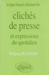 Lexique français/allemand des Clichés de presse et expressions du quotidien