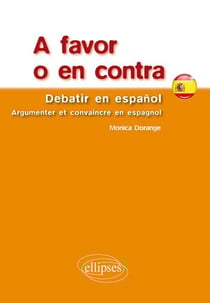 A favor o en contra. Debatir en espanol. Argumenter et convaincre en espagnol