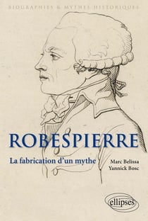 Robespierre - la fabrication d'un mythe