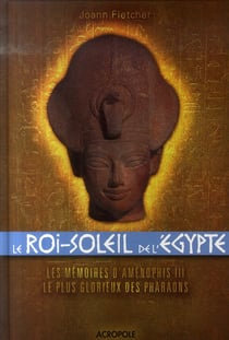 Le roi-soleil de l'egypte - les mémoires d'aménophis iii, le plus glorieux des pharaons