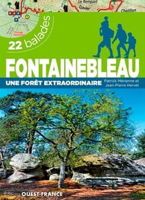 Fontainebleau, une forêt extraordinaire - 22 balades