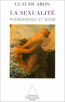 La Sexualité : Phéromones et désir