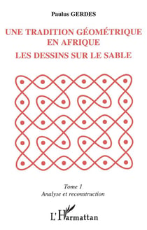 Une tradition géométrique en Afrique, les dessins sur le sable : Tome 1