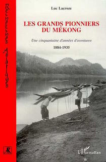 Les grands pionniers du Mékong : Une cinquantaine d'années d'aventures
