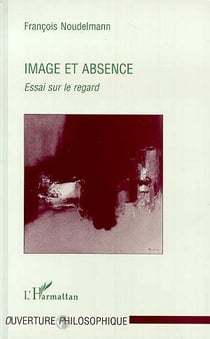 Image et Absence : Essai sur le regard