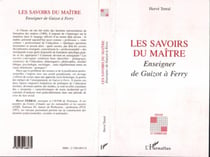 Les savoirs du maitre - enseigner de Guizot à Ferry