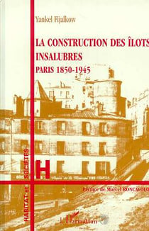 La construction des îlots insalubres - paris, 1850-1945