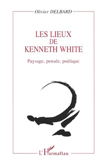 Les lieux de Kenneth White - paysage, pensée, poétique