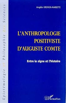 L'anthropologie positiviste d'Auguste Compte - entre le signe et l'histoire