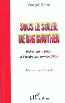 SOUS LE SOLEIL DE BIG BROTHER : Une relecture d'Orwell