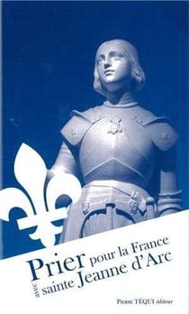 Prier pour la France avec sainte Jeanne d 'Arc