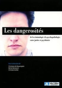 Les dangerosités : De la criminologie à la psychopathologie, entre justice et psychiatrie