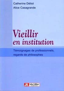 Vieillir en institution : Témoignages de professionnels, regards de philosophes