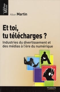 Et toi , tu télécharges ? - industries du divertissement et des médias à l'ère du numérique