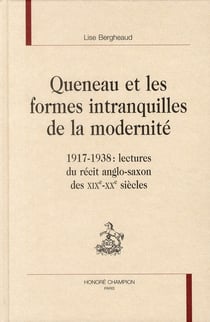 Queneau et les formes intranquilles de la modernité - 1917-1938 : lectures du récit anglo-saxon des xix-xxe siècles