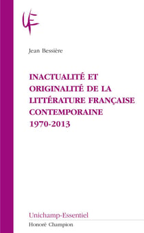Inactualité et originalité de la littérature française contemporaine - 1970-2013