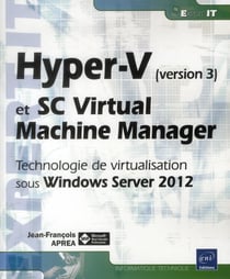 Hyper-V (version 3) et system center virtual machine manager - technologie de virtualisation sous windows server 2012
