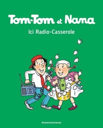 Tom-Tom et Nana Tome 11 : ici radio-casserole