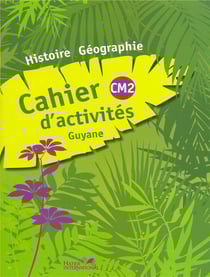 Histoire-géographie - CM2 - cahier d'activités - Guyane