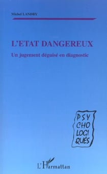 L'ÉTAT DANGEREUX : Un jugement déguisé en diagnostic