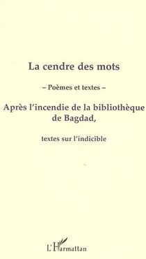 La cendre des mots - apres l'incendie de la bibliotheque de bagdad, textes sur l'indicible
