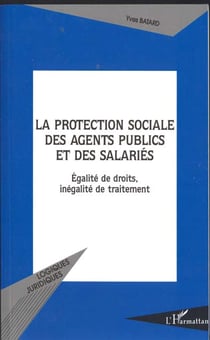 La protection sociale des agents publics et des salariés : Egalité de droits, inégalité de traitement