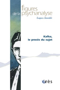 Revue figures de la psychanalyse Tome 16 : Kafka, le procès du sujet