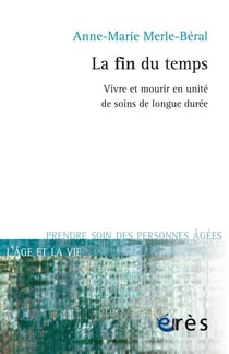 La fin du temps - vivre et mourir en unité de soins de longue durée