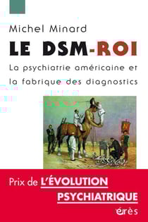 Le DSM-roi - la psychiatrie américaine et la fabrique des diagnostics