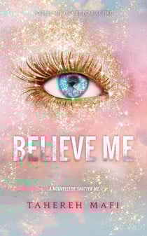 Insaisissable (Shatter me) - Saison 2 Tome 3.5 : Believe me