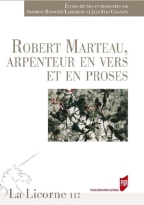 La Licorne n.117 : Robert Marteau, arpenteur en vers et en proses