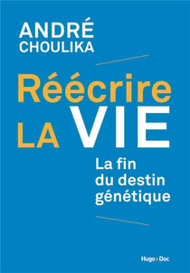 Réécrire la vie - la fin du destin génétique