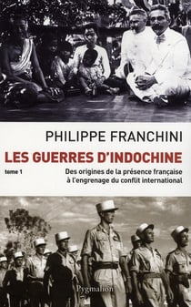 Les Guerres d'Indochine : Des origines de la présence française à l'engrenage du conflit international