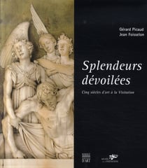 Splendeurs dévoilées - cinq siècles d'art à la visitation