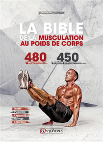 La bible de la musculation au poids de corps Tome 1 - guide des mouvements - 480 mouvements - 450 séances d'entraînement