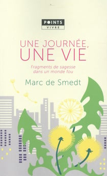 Une journée, une vie - fragments de sagesse dans un monde fou