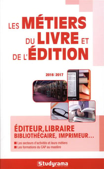Les métier du livre et de l'édition - éditeur, libraire, bibliothécaire, imprimeur... (2016/2017)