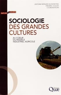 Sociologie des grandes cultures - au coeur du modèle industriel agricole
