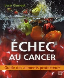 Échec au cancer - guide des aliments protecteurs
