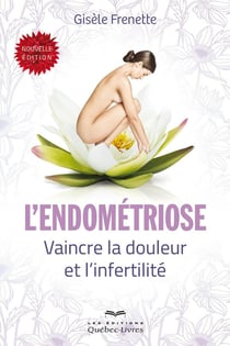 L'endométriose - vaincre la douleur et l'infertilité (3e édition)