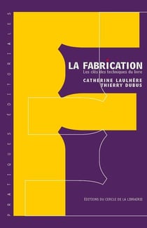 La fabrication - les clés techniques du livre