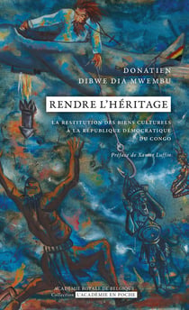 Rendre l'héritage : La problématique de la restitution des biens culturels à la République démocratique du Congo