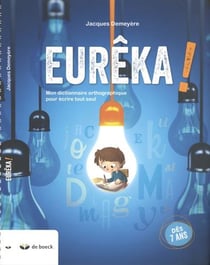 Eureka ! - mon dictionnaire orthographique pour écrire tout seul