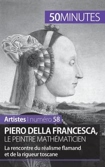 Piero Della Francesca, le peintre mathématicien - la rencontre du réalisme flamand et de la rigueur toscane