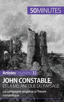 John Constable et la mélancolie du paysage : la campagne anglaise à l'heure romantique