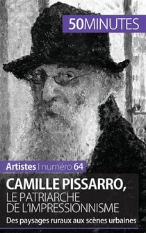 Camille Pissarro, le patriarche de l'impressionnisme - des paysages ruraux aux scènes urbaines