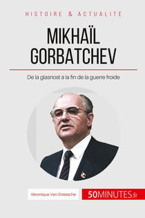 Gorbatchev, le dernier dirigeant de l'URSS - de la glasnost à la fin de la guerre froide