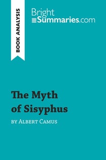 The Myth of Sisyphus by Albert Camus (Book Analysis) : Detailed Summary, Analysis and Reading Guide