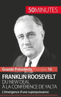 Franklin Roosevelt : du New Deal à la conférence de Yalta - l'émergence d'une superpuissance